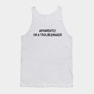 Apparently I'm A Troublemaker Tank Top